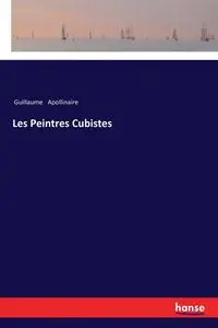 Les Peintres Cubistes - Guillaume Apollinaire