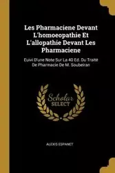 Les Pharmaciene Devant L'homoeopathie Et L'allopathie Devant Les Pharmaciene - Alexis Espanet