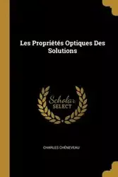 Les Propriétés Optiques Des Solutions - Charles Chéneveau