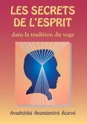 Les Secrets de l'esprit dans la tradition du yoga - Anandamitra Avadhutika acarya