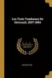 Les Trois Tombeaux De Géricault, 1837-1884 - Antoine Étex