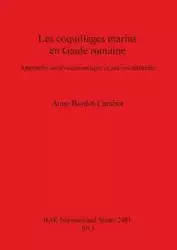 Les coquillages marins en Gaule romaine - Anne Bardot-Cambot