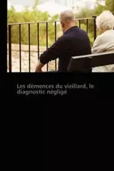 Les démences du vieillard, le diagnostic négligé - POIROUX-C