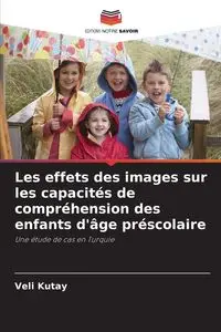 Les effets des images sur les capacités de compréhension des enfants d'âge préscolaire - Kutay Veli