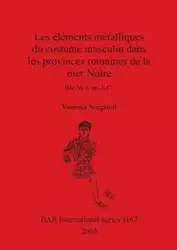 Les éléments métalliques du costume masculin dans les provinces romaines de la mer Noire - Vanessa Soupault