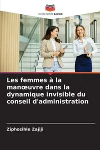 Les femmes à la manœuvre dans la dynamique invisible du conseil d'administration - Zajiji Ziphozihle