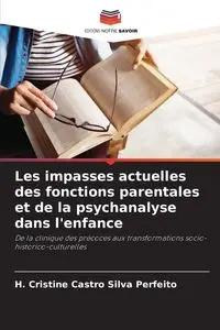 Les impasses actuelles des fonctions parentales et de la psychanalyse dans l'enfance - Cristine Silva Perfeito H. Castro