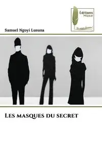 Les masques du secret - Samuel Ngoyi Lusuna