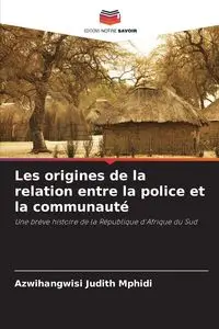 Les origines de la relation entre la police et la communauté - Judith Mphidi Azwihangwisi