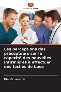 Les perceptions des précepteurs sur la capacité des nouvelles infirmières à effectuer des tâches de base - Kim Echeverria