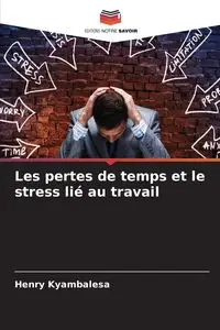 Les pertes de temps et le stress lié au travail - Henry Kyambalesa