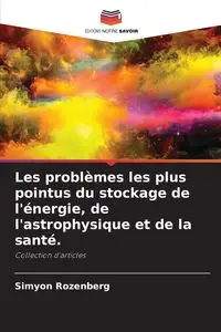 Les problèmes les plus pointus du stockage de l'énergie, de l'astrophysique et de la santé. - Rozenberg Simyon