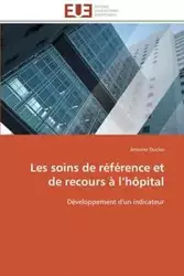 Les soins de référence et de recours à l hôpital - DUCLOS-A