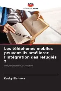 Les téléphones mobiles peuvent-ils améliorer l'intégration des réfugiés ? - Bisimwa Kasky