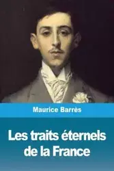 Les traits éternels de la France - Maurice Barrès
