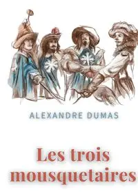 Les trois mousquetaires - Dumas Alexandre