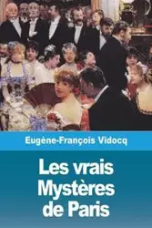 Les vrais Mystères de Paris - Volume I - Vidocq Eugène-François