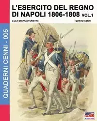 L'esercito del Regno di Napoli 1806-1808 Vol. 1 - Cristini Luca Stefano