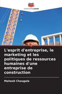 L'esprit d'entreprise, le marketing et les politiques de ressources humaines d'une entreprise de construction - Chougule Mahesh