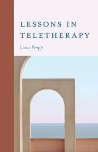 Lessons in Teletherapy - Louis Propp