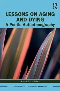 Lessons on Aging and Dying - Ronald J. Pelias