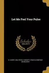 Let Me Feel Your Pulse - Henry Walter Page W. Fawcett & Company