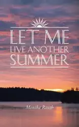 Let Me Live Another Summer - Monika Rauth