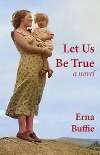 Let Us Be True - Erna Buffie