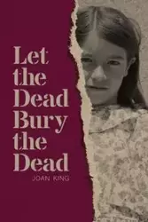 Let the Dead Bury the Dead - Joan King