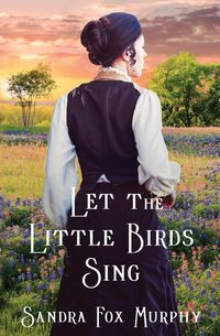 Let the Little Birds Sing - Sandra Murphy Fox