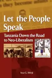 Let the People Speak. Tanzania Down the Road to Neo-Liberalism - Shivji Issa G