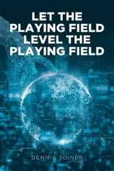 Let the Playing Field Level the Playing Field - Dennis Joiner