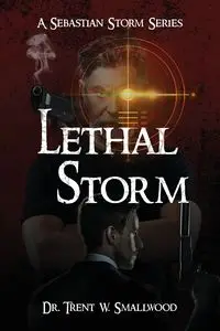 Lethal Storm - Trent W. Smallwood Dr.