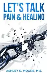 Let's Talk Pain & Healing - Ashley Moore