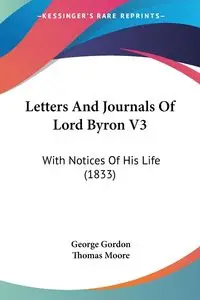 Letters And Journals Of Lord Byron V3 - Gordon George