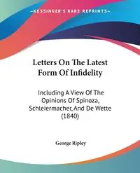 Letters On The Latest Form Of Infidelity - George Ripley
