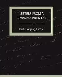 Letters from a Javanese Princess - Raden Adjeng Kartini Adjeng Kartini