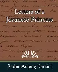 Letters of a Javanese Princess - Raden Adjeng Kartini Adjeng Kartini