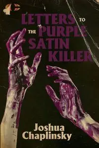 Letters to the Purple Satin Killer - Joshua Chaplinsky