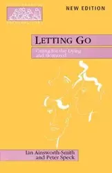 Letting Go - Caring for the Dying and Bereaved - Ian Ainsworth-Smith