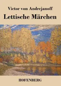 Lettische Märchen - Victor von Andrejanoff