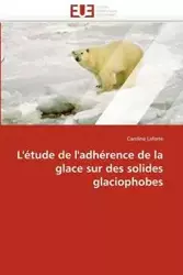 L''étude de l''adhérence de la glace sur des solides glaciophobes - LAFORTE-C