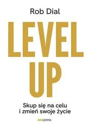 Level up! Skup się na celu i zmień swoje życie - Rob Dial