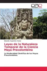 Leyes de la Naturaleza Temporal de la Ciencia Maya Precolombina - Eduardo Campi Argentino