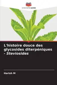 L'histoire douce des glycosides diterpéniques - Steviosides - M Harish