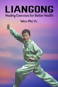 Liangong Healing Exercises for Better Health - Yu Wen-Mei