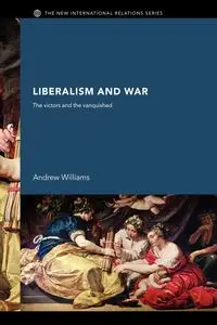 Liberalism and War - Williams Andrew