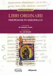 Libri Ordinarii. Przewodnik po rękopisach - Andrzej Suski