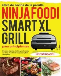 Libro de cocina de la parrilla Ninja Foodi Smart XL para principiantes - Graden Kentan