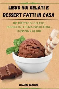 Libro sui gelati e dessert fatti in casa - Giovanni Barbieri